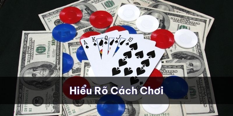 Hiểu rõ cách chơi giúp người mới dễ dàng tiếp cận với game bài này hơn