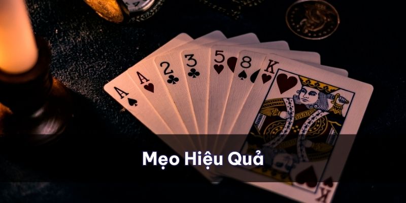 Những mẹo bỏ túi khi đánh bài sẽ mang lại hiệu quả rõ rệt trong ván chơi