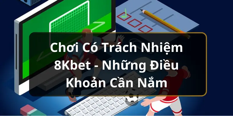 Giới thiệu chính sách chơi có trách nhiệm mới nhất