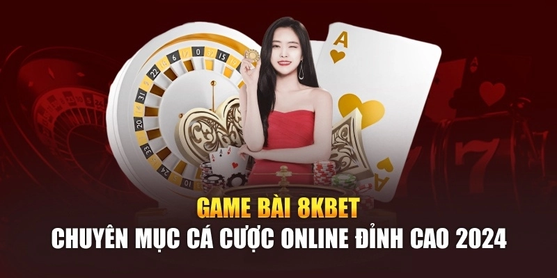 Khám phá kho game bài 8KBET độc quyền thương hiệu