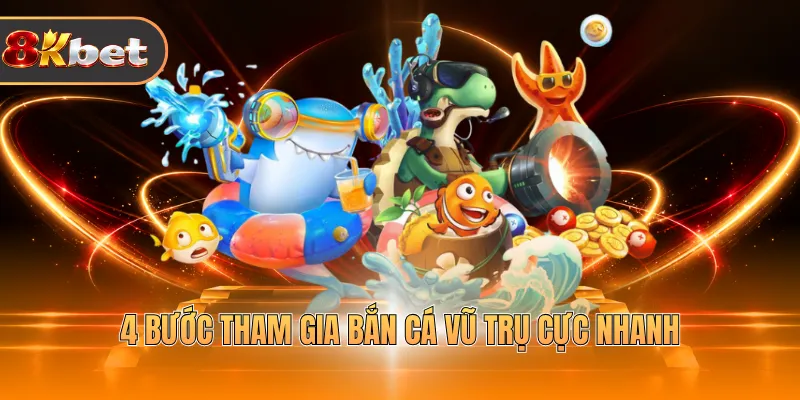 4 Bước tham gia bắn cá vũ trụ cực nhanh 