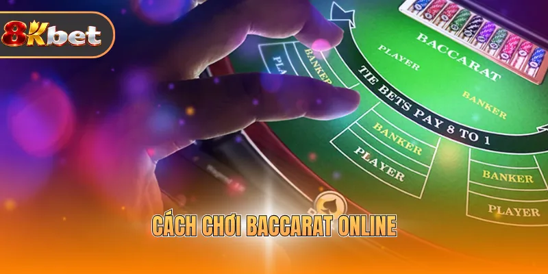 Cách Chơi Baccarat Online - Chuẩn Luật, Khám Phá Ngay