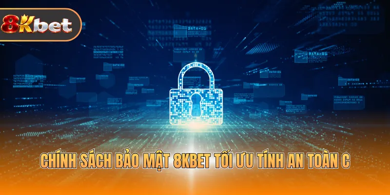 Chính sách bảo mật 8KBET tối ưu tính an toàn cao