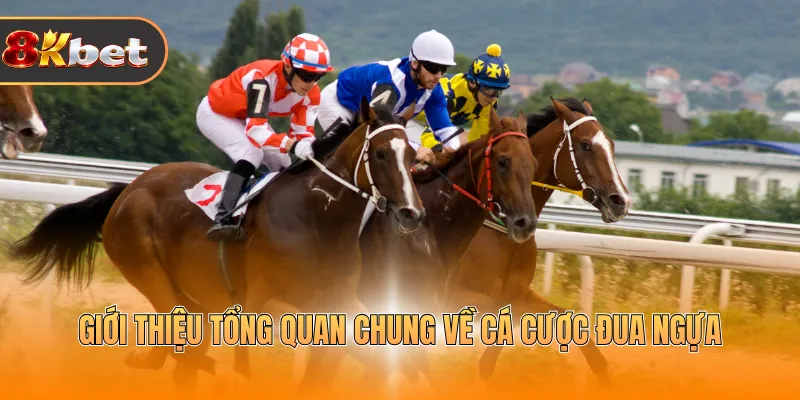 Giới thiệu tổng quan chung về cá cược đua ngựa