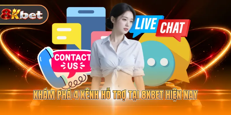 Khám phá 4 kênh hỗ trợ tại 8KBET hiện nay