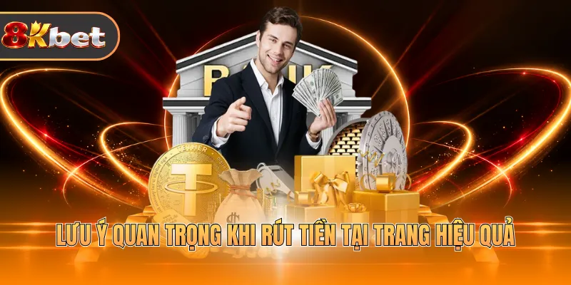 Lưu ý quan trọng khi rút tiền tại trang hiệu quả