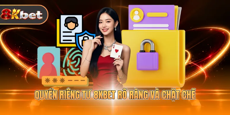 Quyền riêng tư 8KBET rõ ràng và chặt chẽ