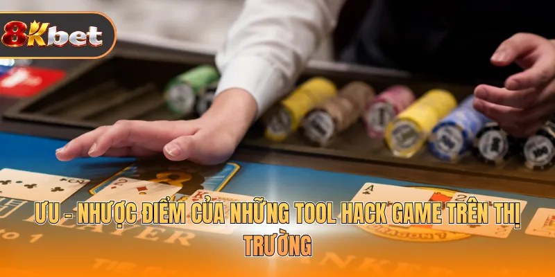 Ưu - nhược điểm của những tool hack game trên thị trường